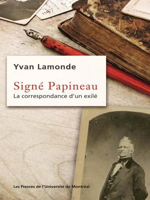 cover image of Signé Papineau. La correspondance d'un exilé